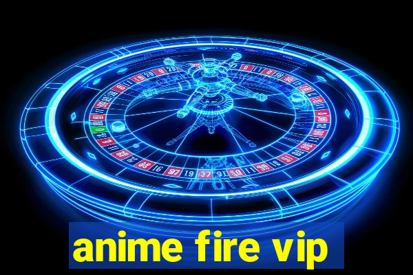 anime fire vip